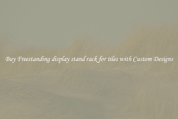 Buy Freestanding display stand rack for tiles with Custom Designs