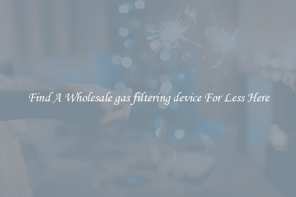 Find A Wholesale gas filtering device For Less Here