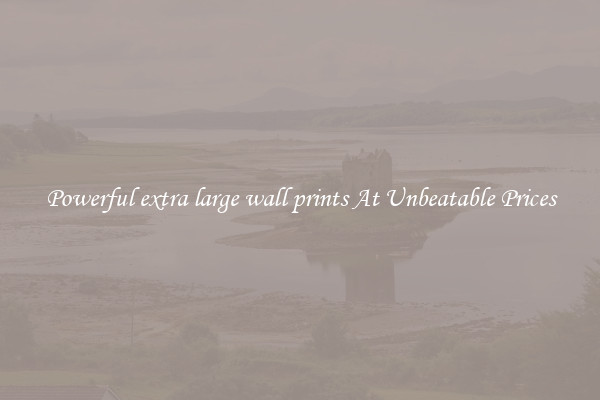 Powerful extra large wall prints At Unbeatable Prices