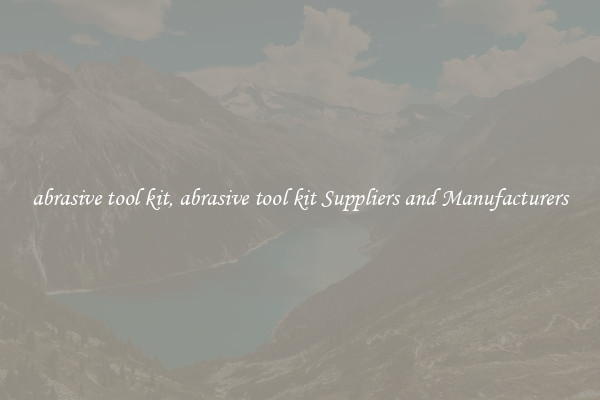abrasive tool kit, abrasive tool kit Suppliers and Manufacturers