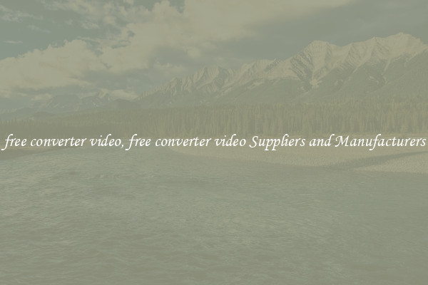free converter video, free converter video Suppliers and Manufacturers