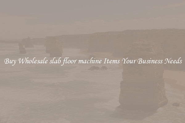 Buy Wholesale slab floor machine Items Your Business Needs