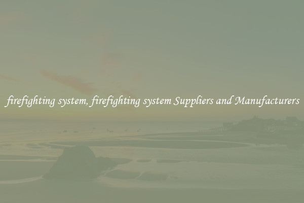 firefighting system, firefighting system Suppliers and Manufacturers