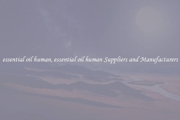 essential oil human, essential oil human Suppliers and Manufacturers