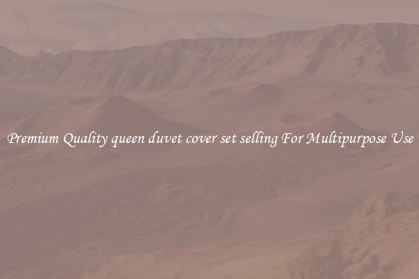 Premium Quality queen duvet cover set selling For Multipurpose Use