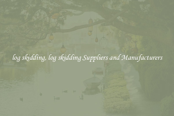 log skidding, log skidding Suppliers and Manufacturers