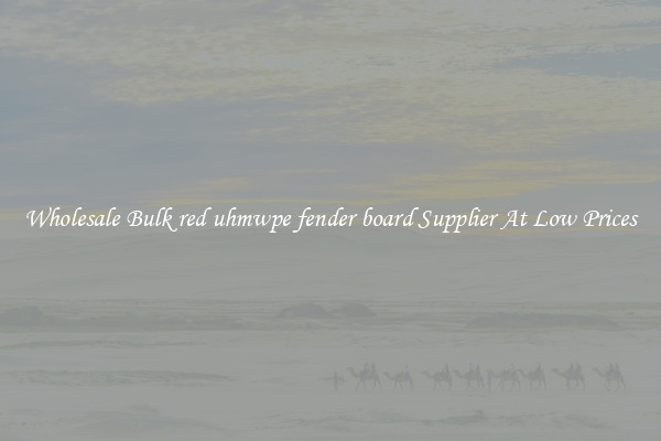 Wholesale Bulk red uhmwpe fender board Supplier At Low Prices