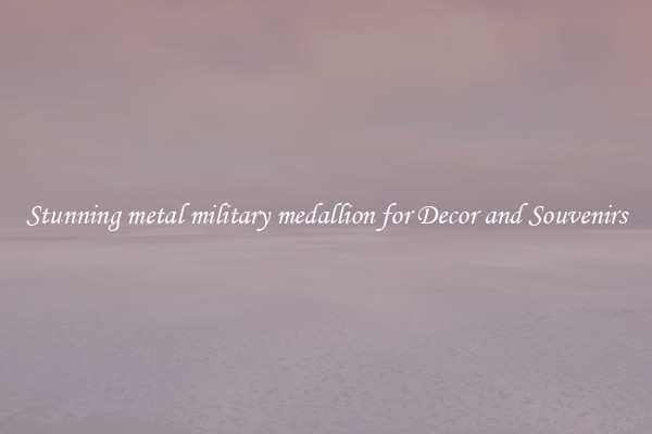 Stunning metal military medallion for Decor and Souvenirs