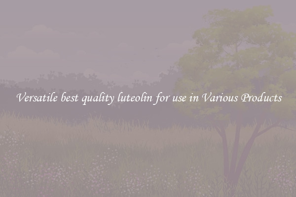 Versatile best quality luteolin for use in Various Products