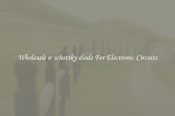 Wholesale ir schottky diode For Electronic Circuits