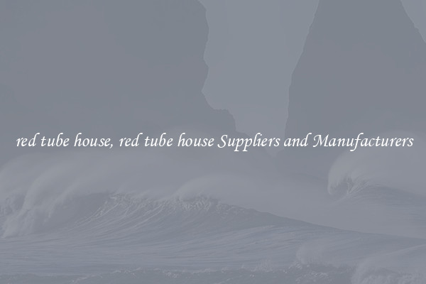 red tube house, red tube house Suppliers and Manufacturers