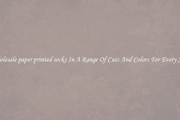 Wholesale paper printed socks In A Range Of Cuts And Colors For Every Shoe