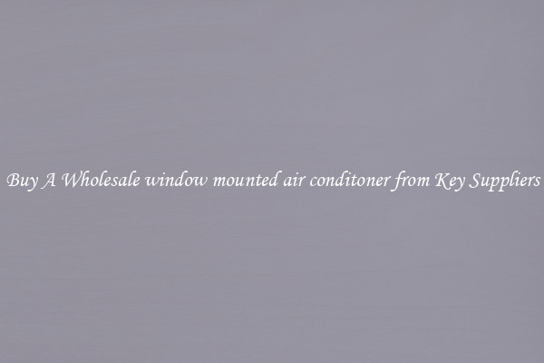 Buy A Wholesale window mounted air conditoner from Key Suppliers