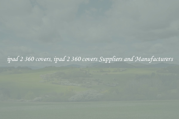 ipad 2 360 covers, ipad 2 360 covers Suppliers and Manufacturers