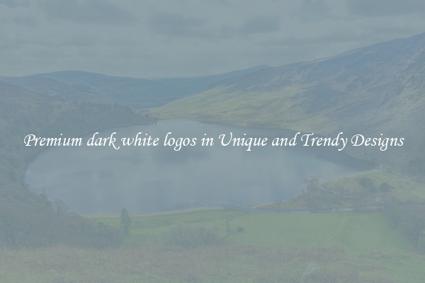 Premium dark white logos in Unique and Trendy Designs
