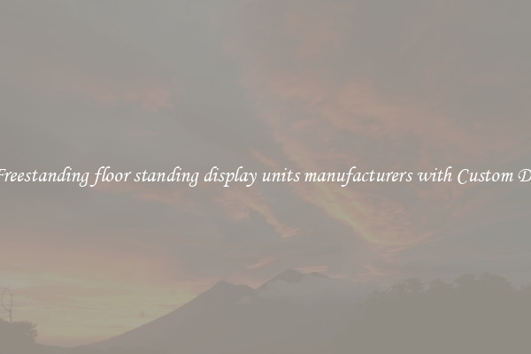 Buy Freestanding floor standing display units manufacturers with Custom Designs