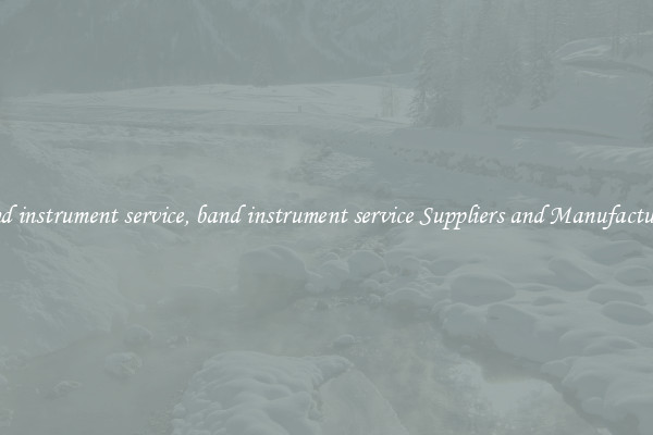band instrument service, band instrument service Suppliers and Manufacturers