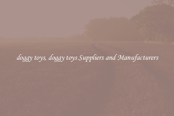 doggy toys, doggy toys Suppliers and Manufacturers