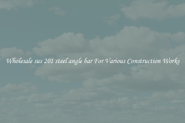 Wholesale sus 201 steel angle bar For Various Construction Works