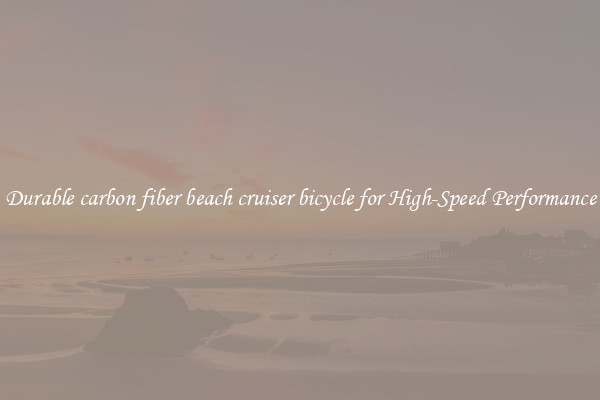 Durable carbon fiber beach cruiser bicycle for High-Speed Performance