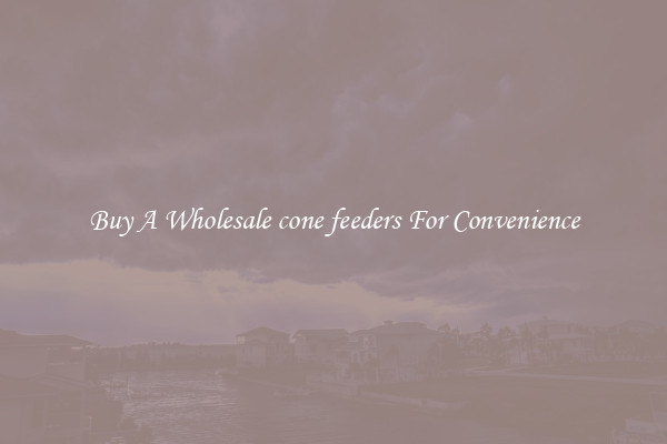 Buy A Wholesale cone feeders For Convenience