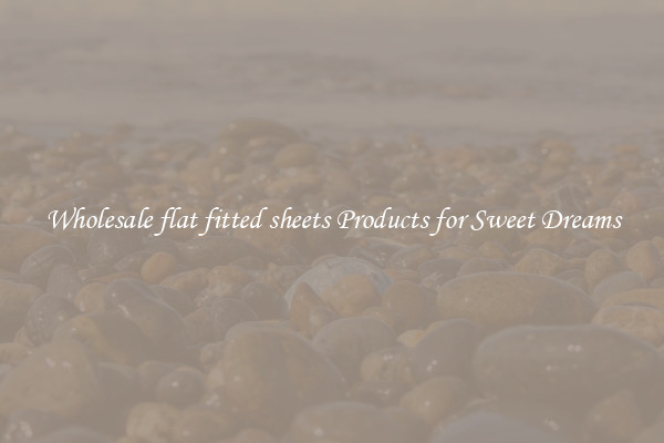 Wholesale flat fitted sheets Products for Sweet Dreams
