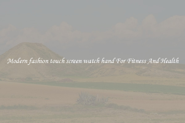 Modern fashion touch screen watch hand For Fitness And Health