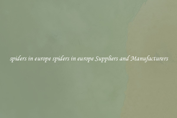 spiders in europe spiders in europe Suppliers and Manufacturers