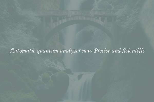 Automatic quantum analyzer new Precise and Scientific