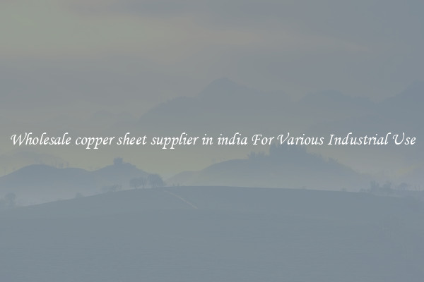 Wholesale copper sheet supplier in india For Various Industrial Use