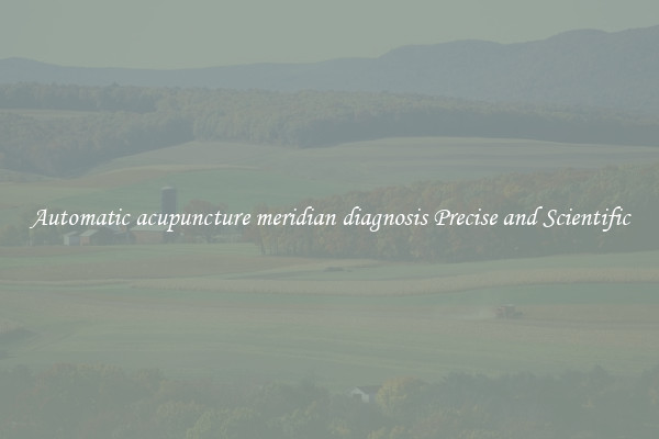 Automatic acupuncture meridian diagnosis Precise and Scientific