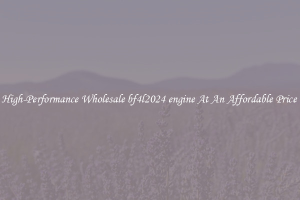 High-Performance Wholesale bf4l2024 engine At An Affordable Price 