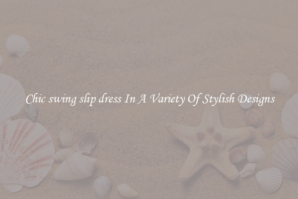 Chic swing slip dress In A Variety Of Stylish Designs