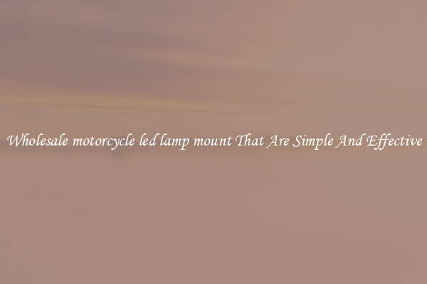 Wholesale motorcycle led lamp mount That Are Simple And Effective