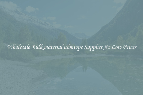 Wholesale Bulk material uhmwpe Supplier At Low Prices