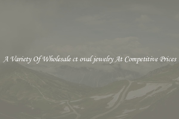 A Variety Of Wholesale ct oval jewelry At Competitive Prices