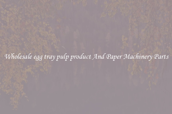 Wholesale egg tray pulp product And Paper Machinery Parts