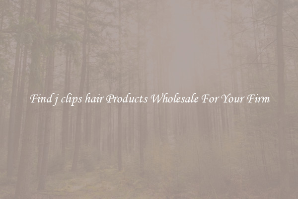 Find j clips hair Products Wholesale For Your Firm