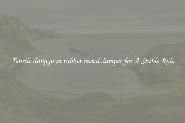 Tensile dongguan rubber metal damper for A Stable Ride