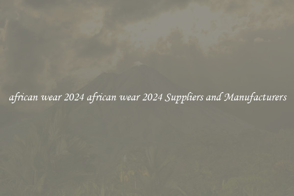 african wear 2024 african wear 2024 Suppliers and Manufacturers