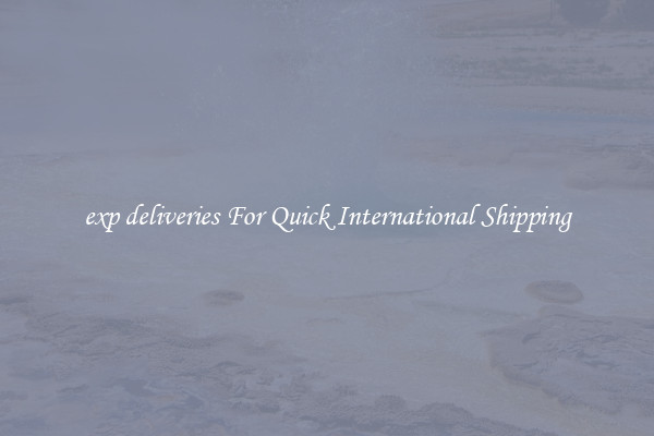 exp deliveries For Quick International Shipping
