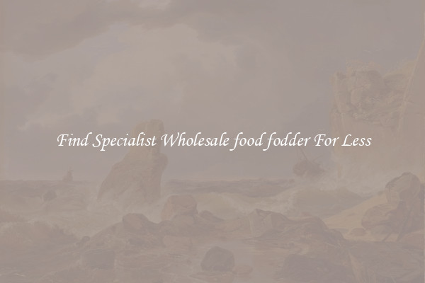  Find Specialist Wholesale food fodder For Less 