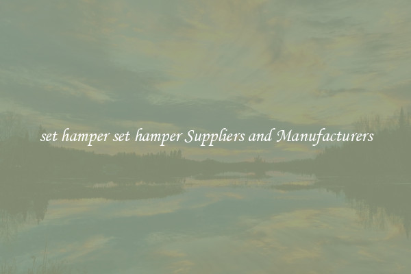 set hamper set hamper Suppliers and Manufacturers