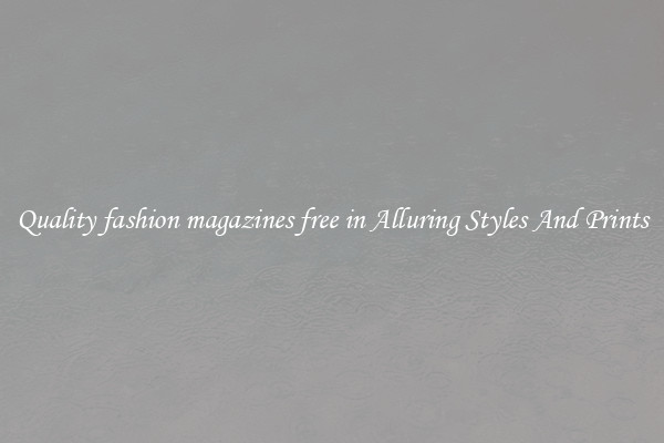 Quality fashion magazines free in Alluring Styles And Prints