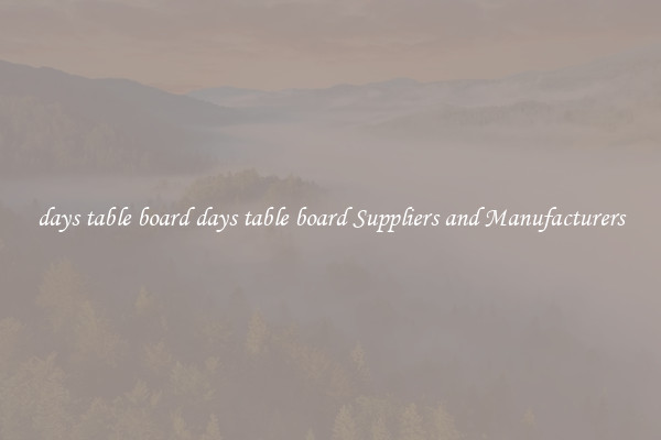 days table board days table board Suppliers and Manufacturers