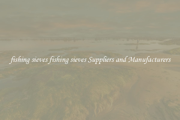 fishing sieves fishing sieves Suppliers and Manufacturers