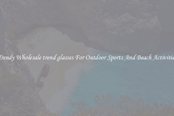 Trendy Wholesale trend glasses For Outdoor Sports And Beach Activities