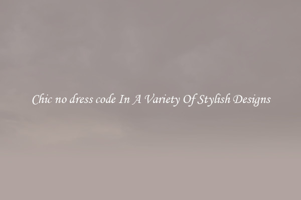 Chic no dress code In A Variety Of Stylish Designs