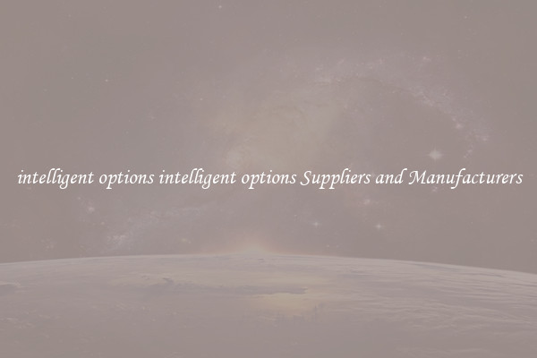 intelligent options intelligent options Suppliers and Manufacturers