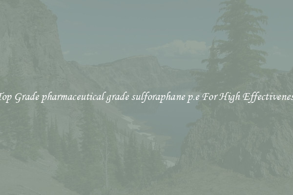 Top Grade pharmaceutical grade sulforaphane p.e For High Effectiveness
